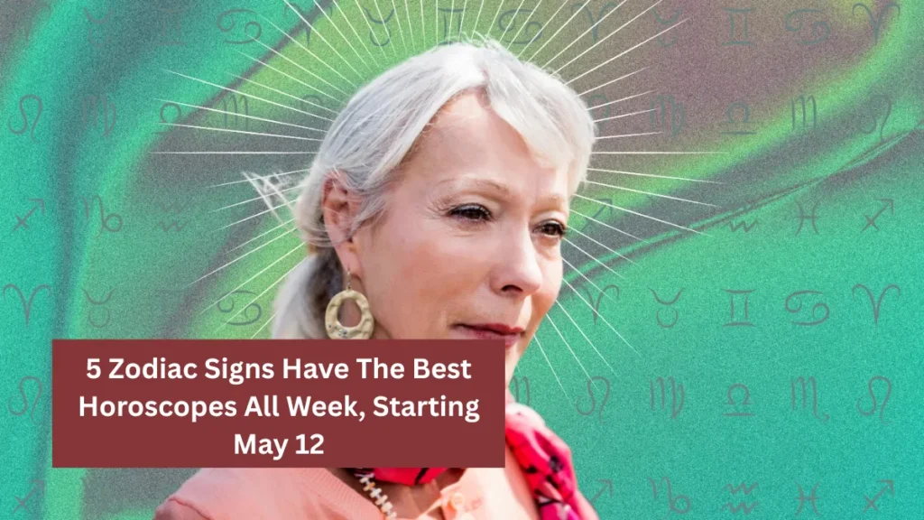 5 Zodiac Signs Have The Best Horoscopes All Week, Starting May 12